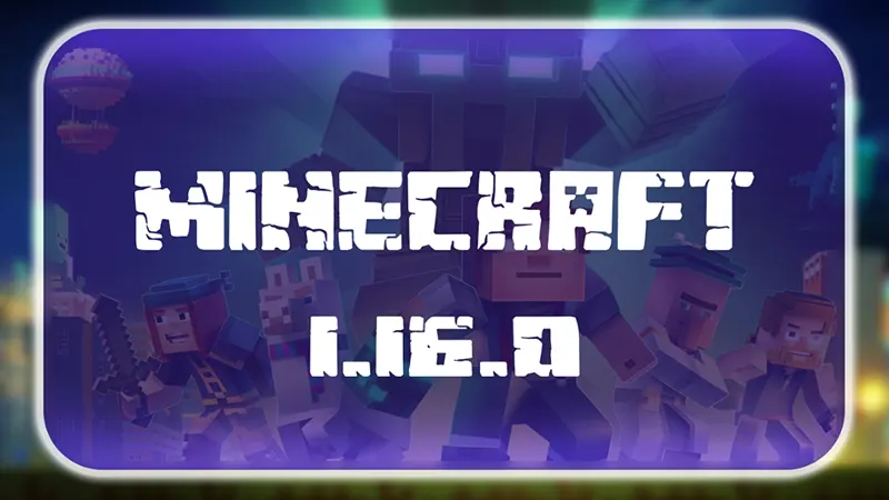 FAQ - Những câu hỏi thường gặp về Minecraft 1.16 PE